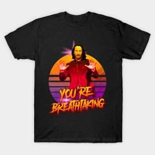 you are breathaking T-Shirt